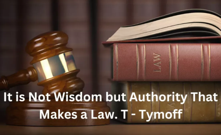 It Is Not Wisdom But Authority That Makes A Law. T - Tymoff